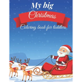 My Big Christmas Coloring Book For Toddlers: Fun and Simple Coloring Pages For Kids Ages 1-4 Years Old