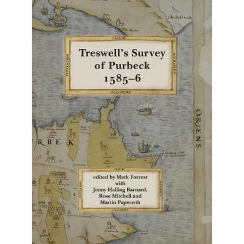 Ralph Treswell's Survey of Sir Christopher Hatton's lands in Purbeck, 1585-6