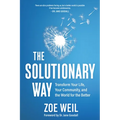 The Solutionary Way: Transform Your Life, Your Community, and the World for the Better