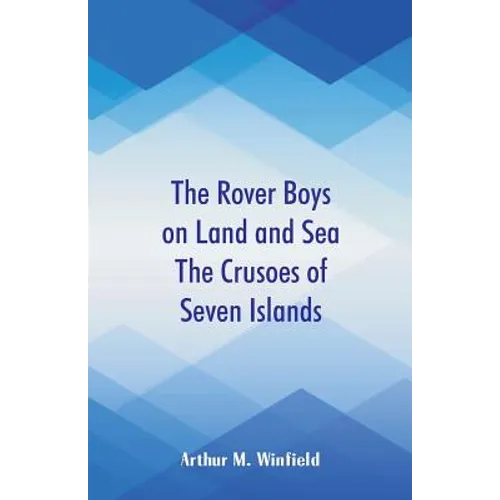 The Rover Boys on Land and Sea The Crusoes of Seven Islands