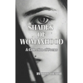 Shades of Womanhood: A Collection of Poems