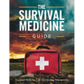 The Survival Medicine Guide: Essential Skills for Life-Threatening Emergencies: Turn Your Home into an Impenetrable Stronghold with Proven Military