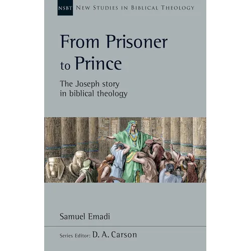 From Prisoner to Prince: The Joseph Story in Biblical Theology Volume 59