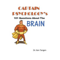 Captain Psychology's 101 Questions about the Brain