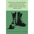 Notes on the Purchase, Manufacture, and Inspection of United States Army Shoes and Shoe Lasts