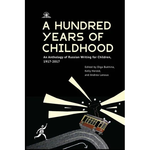 A Hundred Years of Childhood: An Anthology of Russian Writing for Children, 1917-2017