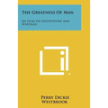 The Greatness of Man: An Essay on Dostoyevsky and Whitman