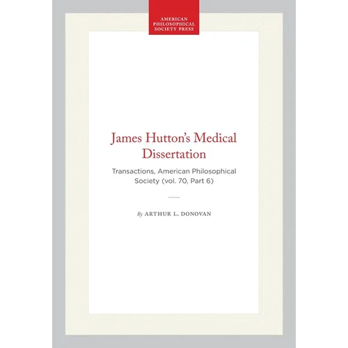 James Hutton's Medical Dissertation: Transactions, American Philosophical Society (Vol. 70, Part 6)
