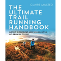 The Ultimate Trail Running Handbook: Get Fit, Confident and Skilled-Up to Go from 5k to 50k