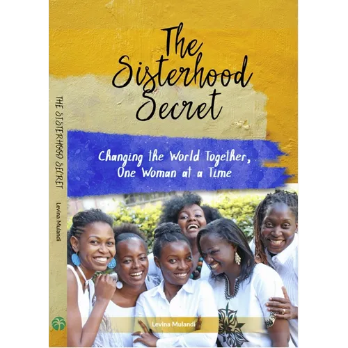 The Sisterhood Secret: Changing the World Together, One Woman at a Time