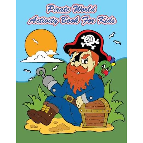 Pirate World Activity Book For Kids: : Kids Activities Book with Fun and Challenge in Pirates theme: Coloring, Color by number, Dot to Dot, Count the