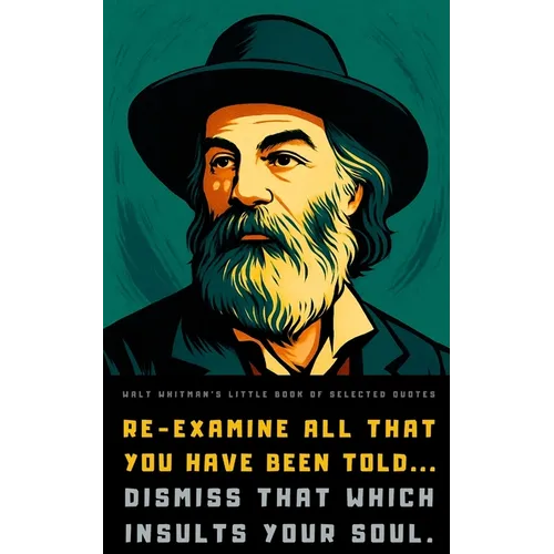 Walt Whitman's Little Book of Selected Quotes: on Life, Love, and Poetry