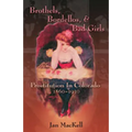Brothels, Bordellos, and Bad Girls: Prostitution in Colorado, 1860-1930
