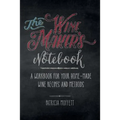 The Wine Maker's Notebook: A workbook for your home-made wine recipes and methods