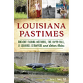 Louisiana Pastimes: Ancient Fishing Methods, the Hippo Bill, a Squirrel Stampede and Other Tales