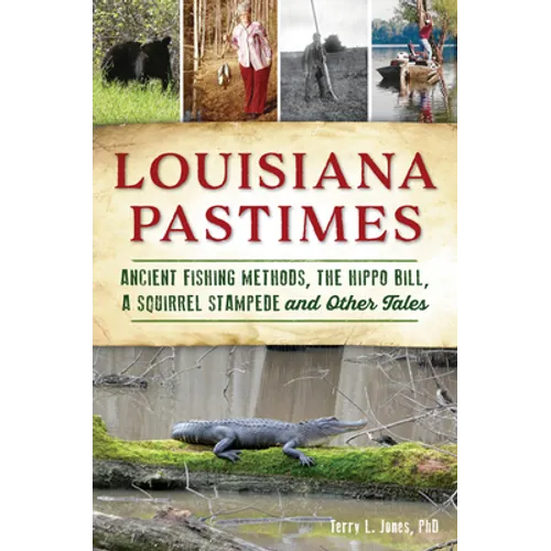 Louisiana Pastimes: Ancient Fishing Methods, the Hippo Bill, a Squirrel Stampede and Other Tales