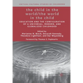 The Child in the World/The World in the Child: Education and the Configuration of a Universal, Modern, and Globalized Childhood