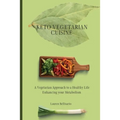 Keto Vegetarian Cuisine: A Vegetarian Approach to a Healthy Life Enhancing your Metabolism