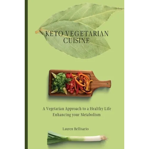 Keto Vegetarian Cuisine: A Vegetarian Approach to a Healthy Life Enhancing your Metabolism