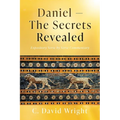 Daniel - The Secrets Revealed: Expository Verse by Verse Commentary