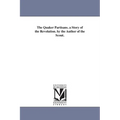 The Quaker Partisans. a Story of the Revolution. by the Author of the Scout.