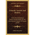 Councils, Ancient And Modern: From The Apostolical Council Of Jerusalem, To The Cecumenical Council Of Nicaea (1870)
