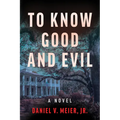 To Know Good and Evil: A Novel Volume 2