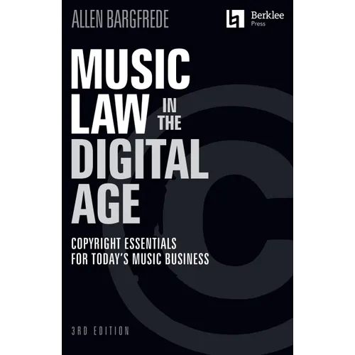 Music Law in the Digital Age - 3rd Edition: Copyright Essentials for Today's Music Business
