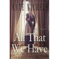 All That We Have