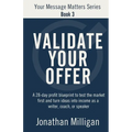 Validate Your Offer: A 28-Day Profit Blueprint to Sell Before You Create and Turn Ideas into Income as a Writer, Coach, or Speaker
