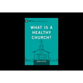 What Is a Healthy Church?: Volume 9marks