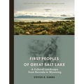 First Peoples of Great Salt Lake: A Cultural Landscape from Nevada to Wyoming