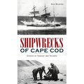 Shipwrecks of Cape Cod: Stories of Tragedy and Triumph