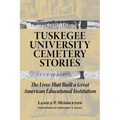Tuskegee University Cemetery Stories: The Lives That Built a Great American Educational Institution
