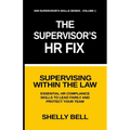 The Supervisor's HR Fix: Supervising Within The Law, Essential HR Compliance Skills to Lead Fairly and Protect Your Team