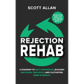 Rejection Rehab: A Roadmap to Self-Compassion, Building Emotional Resilience, and Cultivating Inner Strength