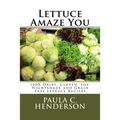 Lettuce Amaze You: 100% Dairy, Gluten, Soy, Nightshade and Grain Free Lettuce Recipes