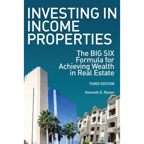 Investing in Income Properties: The Big Six Formula for Achieving Wealth in Real Estate