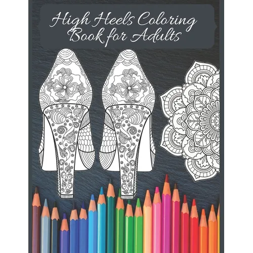 High Heels Adult Coloring Book: Featuring Glamourous High Heels, Mandala, Fun Relaxing Coloring Book Designs, Stress Relieving Design