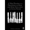 A Brief Introduction to a Philosophy of Music and Music Education as Social PRAXIS
