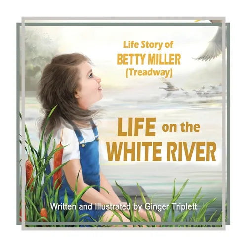 Life on the White River: The Life Story of Betty Miller (Treadway)