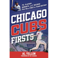 Chicago Cubs Firsts: The Players, Moments, and Records That Were First in Team History