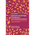 Governance and Strategic Philanthropy in Grant-Making Foundations: How to Improve the Effectiveness of Nonprofit Boards