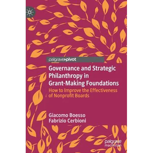 Governance and Strategic Philanthropy in Grant-Making Foundations: How to Improve the Effectiveness of Nonprofit Boards
