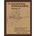 The Fighting Tomahawk, Volume II: Further Studies in the Combat Use of the Early American Tomahawk