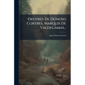 Oeuvres De Donoso Cortbes, Marquis De Valdegamas...
