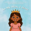 In My Skin, I Shine: A Celebration of Brown Joy, Identity, and Self-Love for Girls