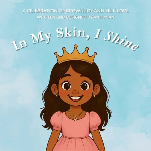 In My Skin, I Shine: A Celebration of Brown Joy, Identity, and Self-Love for Girls