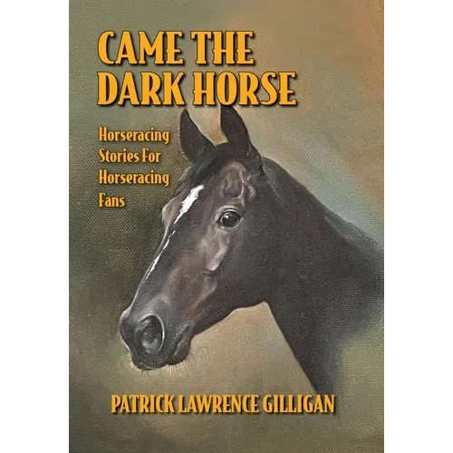 Came The Dark Horse: Horseracing Stories For Horseracing Fans