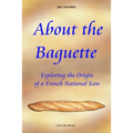 About the Baguette: Exploring the Origin of a French National Icon